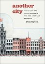 Another City Urban Life and Urban Spaces in the New American Republic