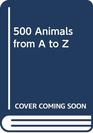 500 Animals from A to Z