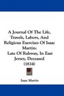 A Journal Of The Life Travels Labors And Religious Exercises Of Isaac Martin Late Of Rahway In East Jersey Deceased