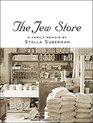 The Jew Store A Family Memoir