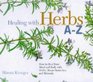 Healing With Herbs AZ How to Heal Your Mind and Body With Herbs Home Remedies and Minerals