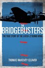 The Bridgebusters The True Story of the Catch22 Bomb Wing