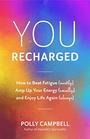 You Recharged How to Beat Fatigue  Amp Up Your Energy  and Enjoy Life Again