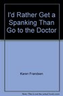 I'd rather get a spanking than go to the doctor
