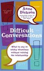 Difficult Conversations What to Say in Tricky Situations Without Ruining the Relationship