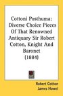 Cottoni Posthuma Diverse Choice Pieces Of That Renowned Antiquary Sir Robert Cotton Knight And Baronet