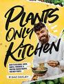 PlantsOnly Kitchen Over 70 Delicious SuperSimple Powerful and ProteinPacked Recipes for Busy People