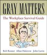 Gray Matters  The Workplace Survival Guide