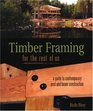 Timber Framing for the Rest of Us  A Guide to Contemporary Post and Beam Construction