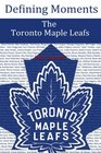 Defining Moments The Toronto Maple Leafs