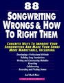 88 Songwriting Wrongs  How to Right Them Concrete Ways to Improve Your Songwriting and Make Your Songs More Marketable