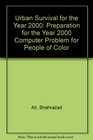 Urban Survival for the Year 2000 Preparation for the Year 2000 Computer Problem for People of Color