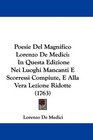 Poesie Del Magnifico Lorenzo De Medici In Questa Edizione Nei Luoghi Mancanti E Scorressi Compiute E Alla Vera Lezione Ridotte
