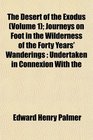 The Desert of the Exodus  Journeys on Foot in the Wilderness of the Forty Years' Wanderings Undertaken in Connexion With the