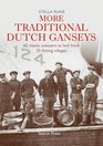 More Traditional Dutch Ganseys 65 classic sweaters to knit from 55 fishing villages