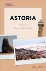 Astoria A Guide to Oregon's Gate to the Sea
