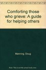 Comforting those who grieve A guide for helping others