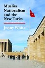 Muslim Nationalism and the New Turks (Princeton Studies in Muslim Politics)
