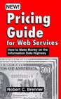 Pricing Guide for Web Services How to Make Money on the Information Data Highway