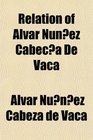 Relation of Alvar Nunez Cabeca De Vaca