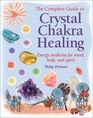 The Complete Guide to Crystal Chakra Healing Energy Medicine for Mind Body and Spirit