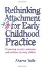 Rethinking Attachment for Early Childhood Practice Promoting Security Autonomy and Resilience in Young Children