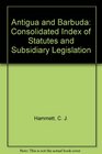 Antigua and Barbuda Consolidated Index of Statutes and Subsidiary Legislation