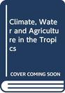 Climate Water and Agriculture in the Tropics