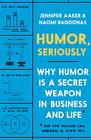 Humor Seriously Why Humor is a Secret Weapon in Business and Life