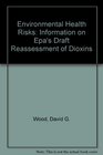 Environmental Health Risks Information on Epa's Draft Reassessment of Dioxins