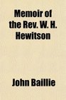 Memoir of the Rev W H Hewitson