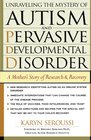 Unraveling The Mystery Of Autism And Pervasive Developmental Disorder A Mothers Story Of Research And Recovery