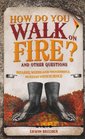 How Do You Walk on Fire and Other Puzzles