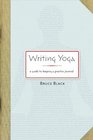 Writing Yoga A Guide to Keeping a Practice Journal