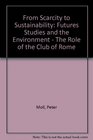 From Scarcity to Sustainability Futures Studies and the Environment  The Role of the Club of Rome