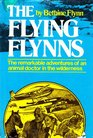 The flying Flynns The remarkable adventures of an animal doctor in the wilderness