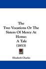 The Two Vocations Or The Sisters Of Mercy At Home A Tale
