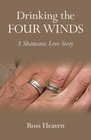 Drinking the Four Winds A Shamanic Love Story