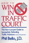 How to Win in Traffic Court The NonLawyers Guide to Successfully Defending Traffic Violations/United States Edition