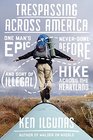 Trespassing Across America One Man's Epic NeverDoneBefore  Hike Across the Heartland