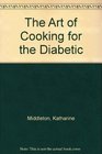 The Art of Cooking for the Diabetic