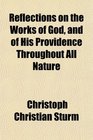 Reflections on the Works of God and of His Providence Throughout All Nature