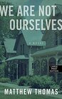 We Are Not Ourselves (Thorndike Press large print basic)