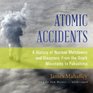 Atomic Accidents A History of Nuclear Meltdowns and Disasters From the Ozark Mountains to Fukushima