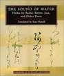 The Sound of Water Haiku by Basho Buson Issa and Other Poets