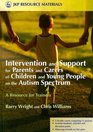Intervention and Support for Parents and Carers of Children and Young People in the Autistic Spectrum A Resource for Trainers