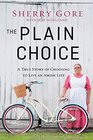 The Plain Choice A True Story of Choosing to Live an Amish Life