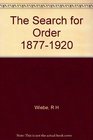 THE SEARCH FOR ORDER 18771920