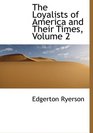 The Loyalists of America and Their Times Volume 2