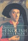 Origins of the English Gentleman Heraldry Chivalry and Gentility in Medieval England 13001500